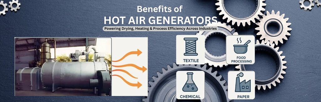 Benefits of Hot Air Generator