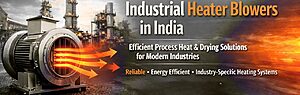 Industrial Heater Blowers in India | Process Heat & Drying Guide